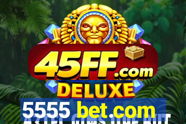 5555 bet.com